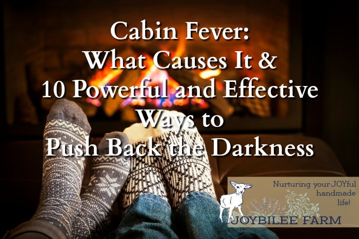 Cabin fever, seasonal affective disorder, mild depression, whatever you call it, it is a malady that affects rural people and northerners in the middle of the winter, in the dreariness of winter weather. But once you understand what it is you will have in your hands the way to overcome cabin fever.