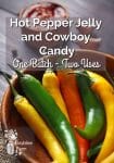 a group of hot peppers in a bowl with the text overlay Hot pepper jelly and cowboy candy