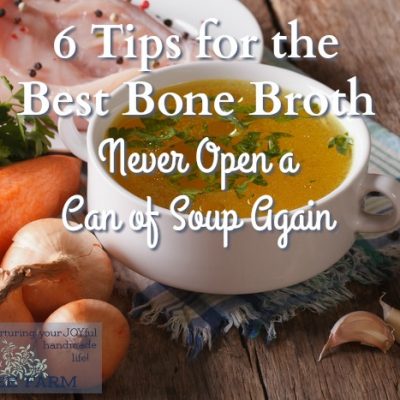 6 Tips for the Best Bone Broth: Never Open a Can of Soup Again